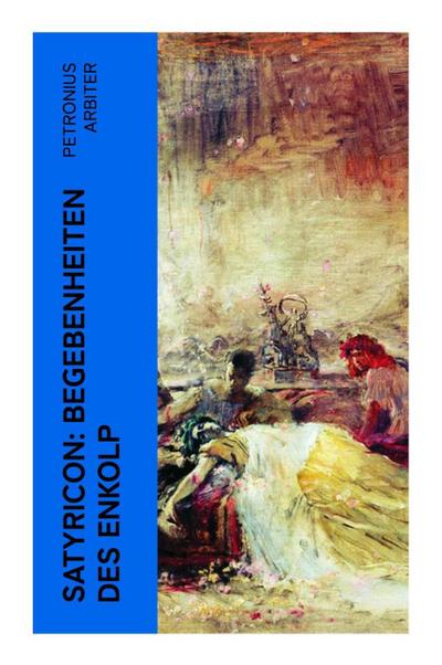 Satyricon: Begebenheiten des Enkolp