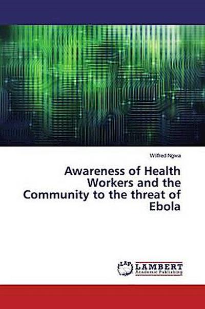 Awareness of Health Workers and the Community to the threat of Ebola