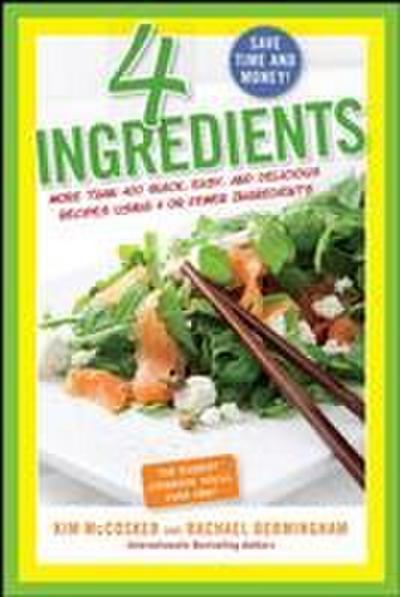 4 Ingredients: More Than 400 Quick, Easy, and Delicious Recipes Using 4 or Fewer Ingredients - Kim McCosker, Rachael Bermingham