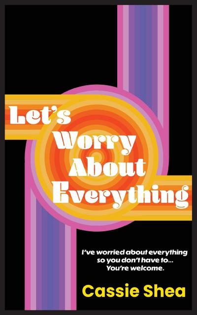 Let’s Worry About Everything