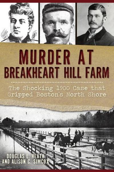 Murder at Breakheart Hill Farm: The Shocking 1900 Case That Gripped Boston’s North Shore