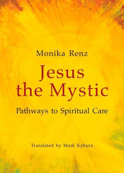 Jesus the Mystic Pathways to Spiritual Care