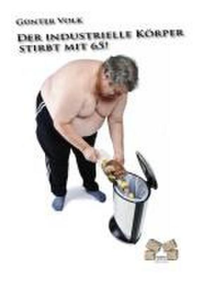 Der Industrielle Körper stirbt mit 65!