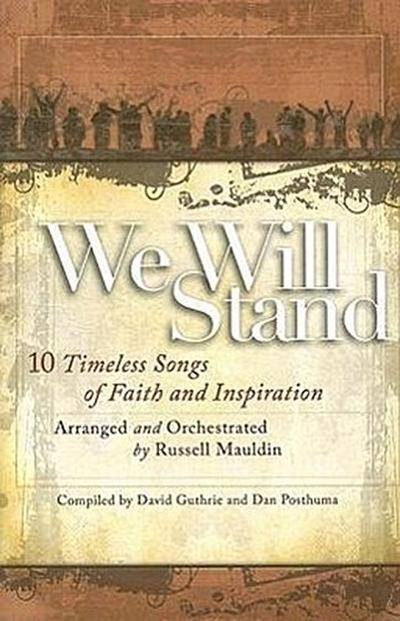 We Will Stand: 10 Timeless Songs of Faith and Inspiration: SATB