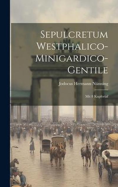 Sepulcretum Westphalico-minigardico-gentile: Mit 8 Kupfertaf