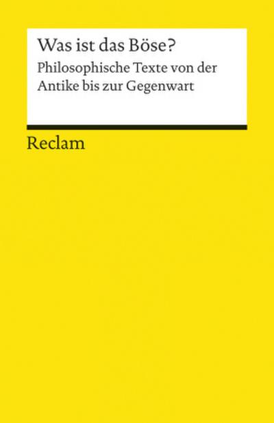 Was ist das Böse?. Philosophische Texte von der Antike bis zur Gegenwart