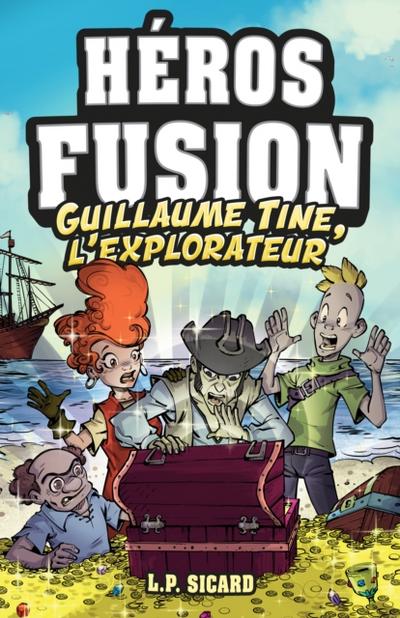 Héros Fusion - Hors Série - Guillaume-Tine, l’’explorateur