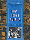 How I Found America: Collected Stories of Anzia Yezierska (Second Edition)
