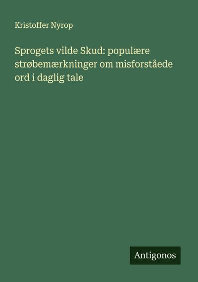 Sprogets vilde Skud: populære strøbemærkninger om misforståede ord i daglig tale