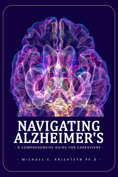 Navigating Alzheimer’s: A Comprehensive Guide for Caregivers