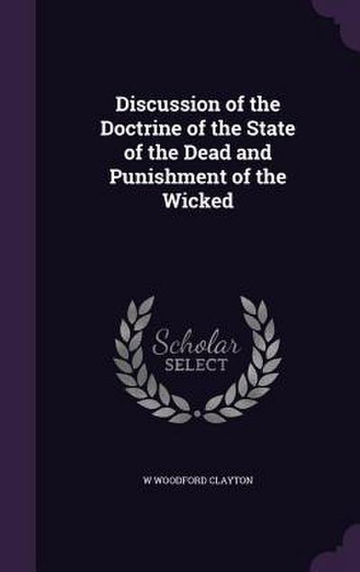 Discussion of the Doctrine of the State of the Dead and Punishment of the Wicked
