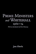 Prime Ministers and Whitehall 1960-74
