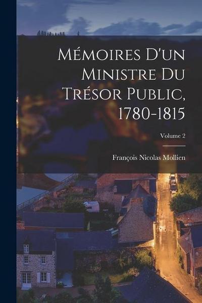 Mémoires D’un Ministre Du Trésor Public, 1780-1815; Volume 2