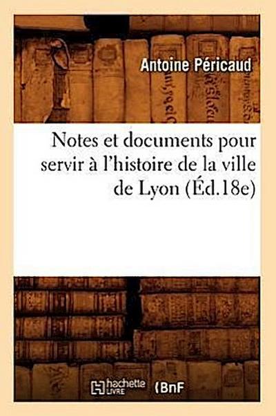 Notes et documents pour servir à l’histoire de la ville de Lyon (Éd.18e)