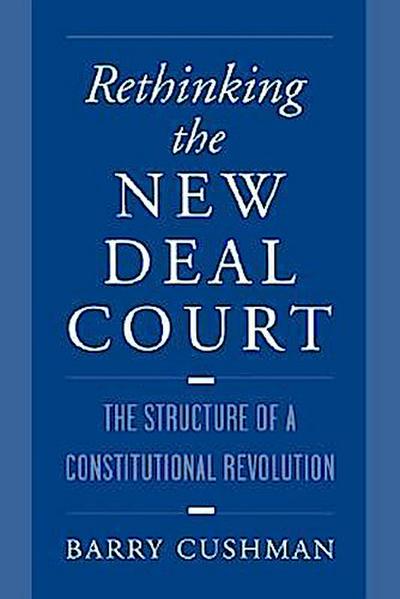 Cushman, B: Rethinking the New Deal Court