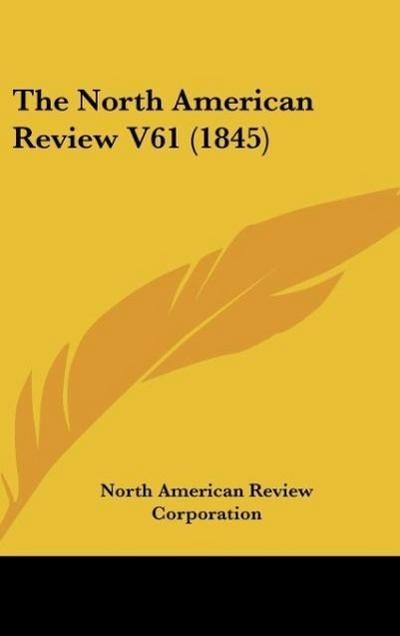 The North American Review V61 (1845)