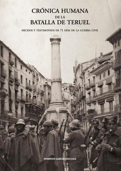 Crónica humana de la batalla de Teruel : hechos y testimonios de 71 días de la guerra civil