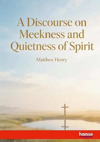 A Discourse on Meekness and Quietness of Spirit