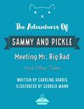 The Adventures of Sammy and Pickle: Meeting Mr. Big Bad and Other Tales