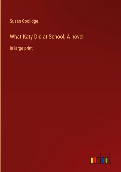What Katy Did at School; A novel