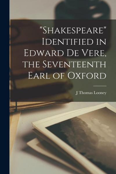 "Shakespeare" Identified in Edward De Vere, the Seventeenth Earl of Oxford