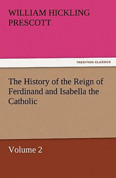 The History of the Reign of Ferdinand and Isabella the Catholic - Volume 2