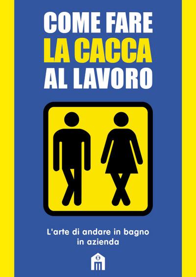Come fare la cacca al lavoro. L’arte di andare alla toilette in azienda