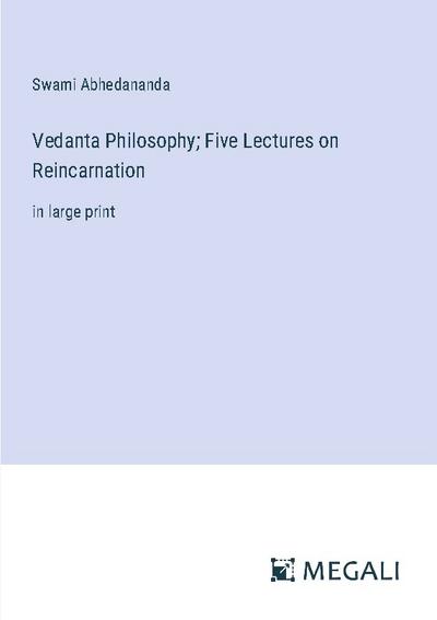 Vedanta Philosophy; Five Lectures on Reincarnation