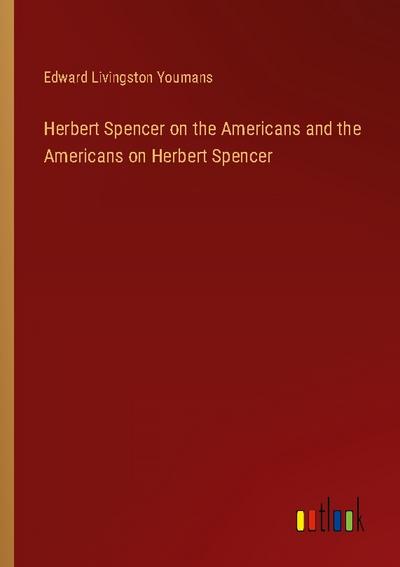 Herbert Spencer on the Americans and the Americans on Herbert Spencer