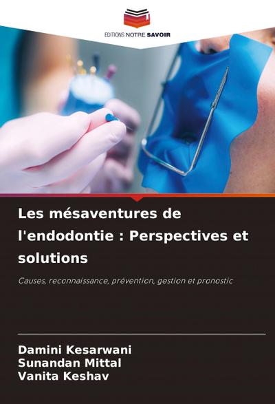 Les mésaventures de l’endodontie : Perspectives et solutions