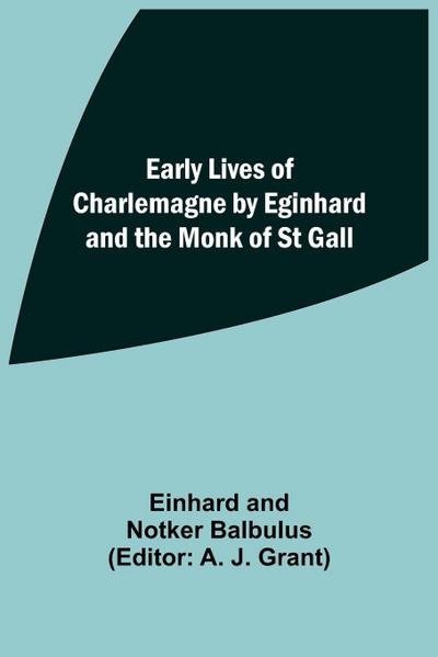 Early Lives Of Charlemagne By Eginhard And The Monk Of St Gall
