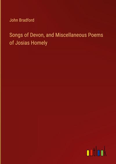 Songs of Devon, and Miscellaneous Poems of Josias Homely