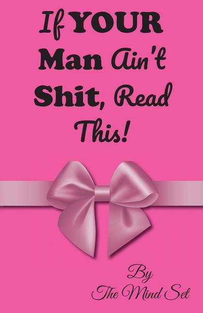 If Your Man Ain’t Shit, Read This!