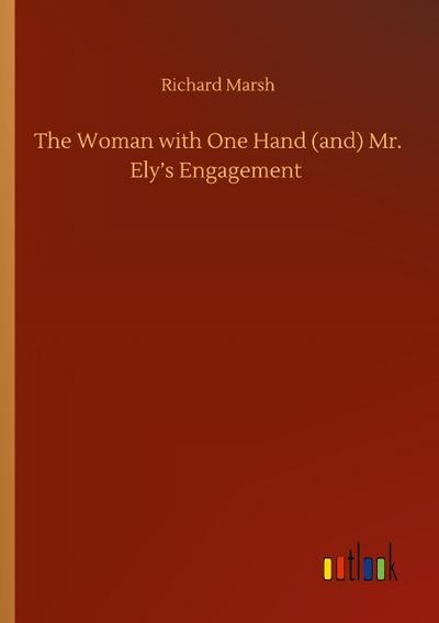 The Woman with One Hand (and) Mr. Ely’s Engagement