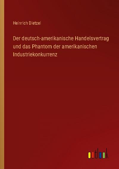 Der deutsch-amerikanische Handelsvertrag und das Phantom der amerikanischen Industriekonkurrenz