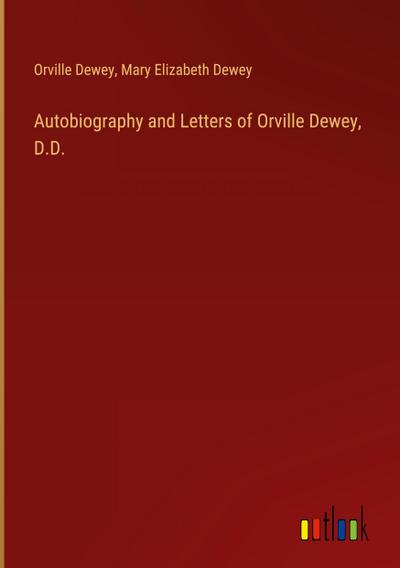 Autobiography and Letters of Orville Dewey, D.D.