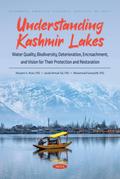 Understanding Kashmir Lakes: Water Quality, Biodiversity, Deterioration, Encroachment, and Vision for Their Protection and Restoration