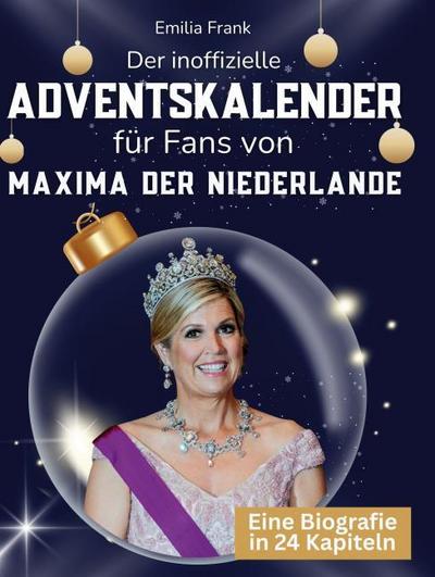 Der inoffizielle Adventskalender für Fans von Máxima der Niederlande