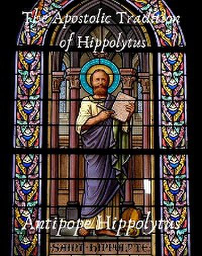 The Apostolic Tradition of Hippolytus