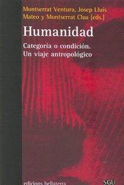 Humanidad : categoría o condición : un viaje antropológico