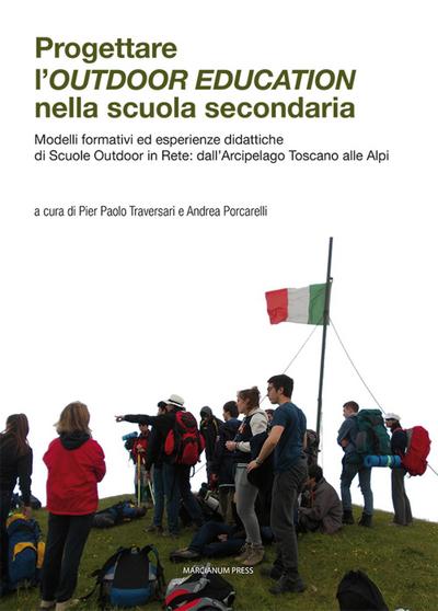Progettare l’outdoor education nella scuola secondaria. Modelli formativi ed esperienze didattiche di scuole outdoor in rete: dall’arcipelago toscano alle Alpi