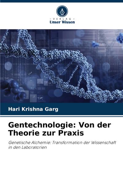 Gentechnologie: Von der Theorie zur Praxis