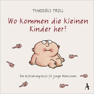 Wo kommen die kleinen Kinder her?: Ein Aufklärungsbuch für junge Menschen