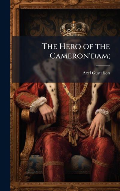 The Hero of the Cameron’dam;