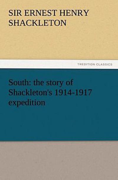 South: the story of Shackleton’s 1914-1917 expedition