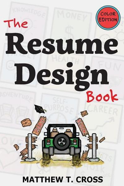 The Resume Design Book: How to Write a Resume in College & Influence Employers to Hire You [Color Edition]