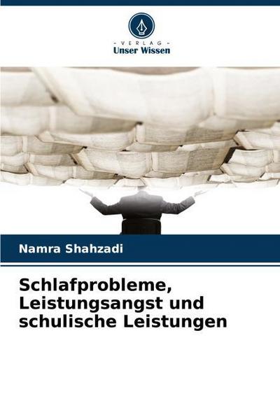 Schlafprobleme, Leistungsangst und schulische Leistungen