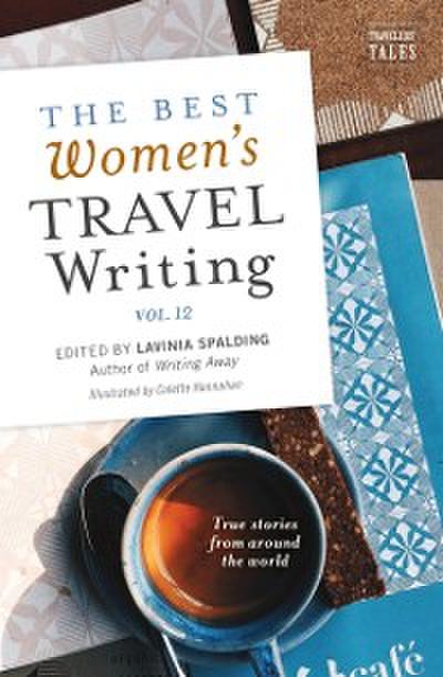 Best Women’s Travel Writing, Volume 12