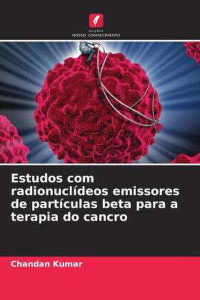 Estudos com radionuclídeos emissores de partículas beta para a terapia do cancro