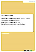 Erfolgsvoraussetzungen für Multi Channel Strategien im Rahmen der Distributionspolitik für das Privatkundengeschäft von Banken